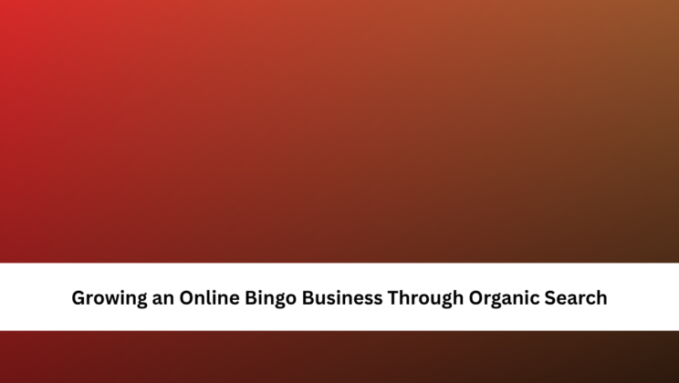 Growing an Online Bingo Business Through Organic Search